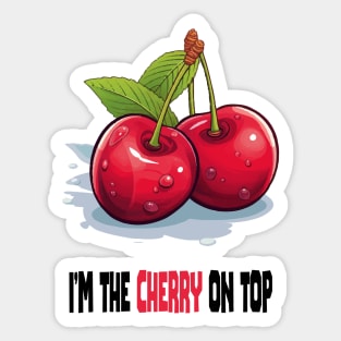 I'm the cherry on top Sticker